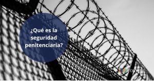 ¿Cómo funciona la seguridad penitenciaria?